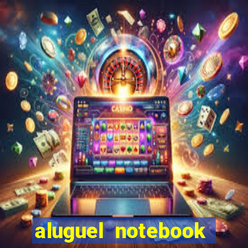 aluguel notebook sao paulo